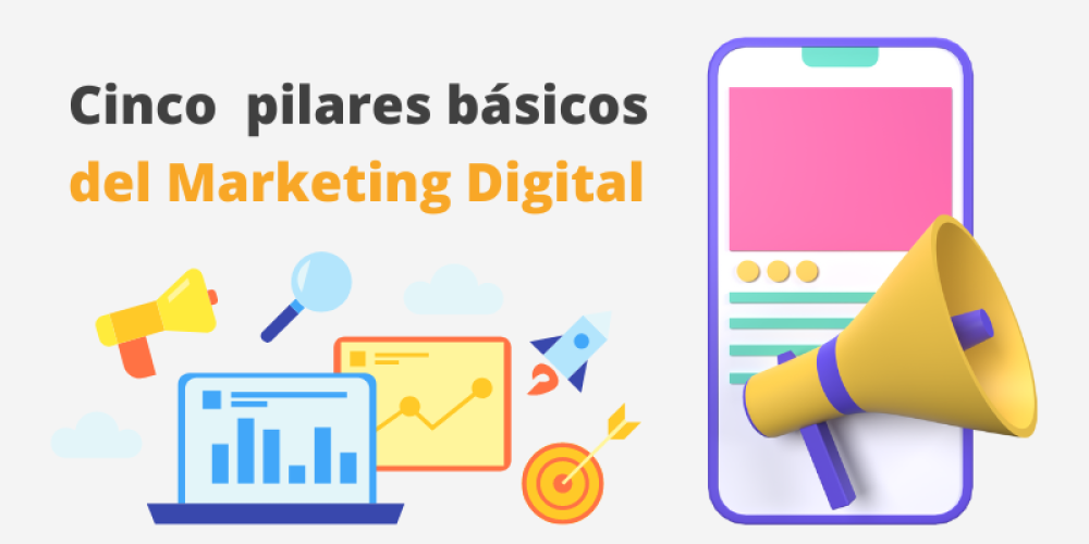 Cinco pilares básicos del Marketing Digital