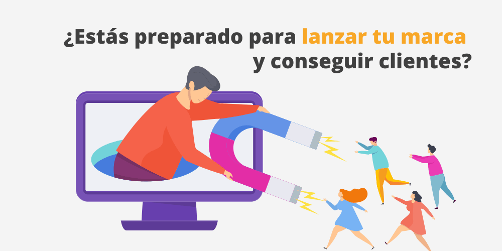 ¿Estás preparado para lanzar tu marca y conseguir clientes?