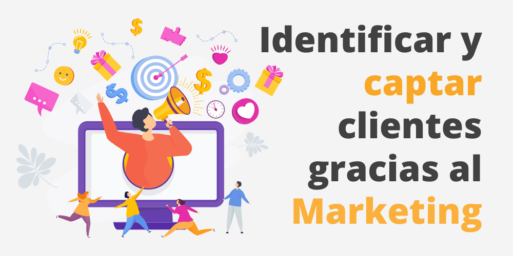 Identificar y captar clientes gracias al marketing