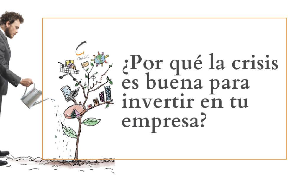 ¿Por qué la crisis es buena para invertir en tu empresa?